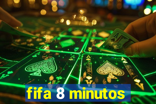 fifa 8 minutos